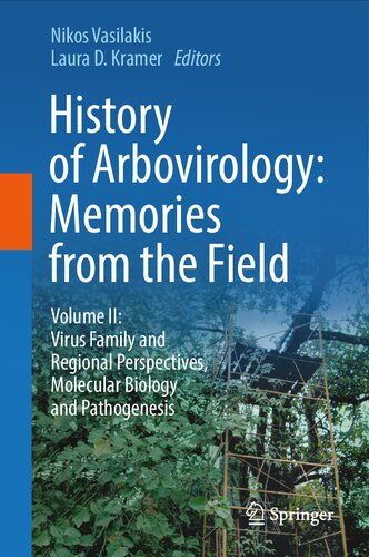 History Of Arbovirology Memories From The Field Volume Ii Virus Family And Regional Perspectives Molecular Biology And Pathogenesis 1st Ed 2023 Nikos Vasilakis