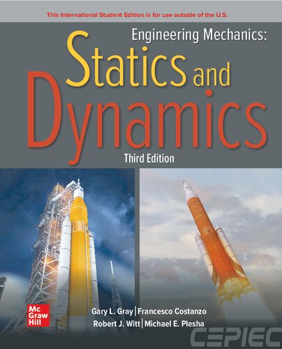 Engineering Mechanics Statics And Dynamics 3rd Edition 3rd Edition Michael E Plesha Gary L Gray Robert J Witt Francesco Costanzo