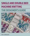 Single And Double Bed Machine Knitting The Designers Guide Vikki Haffenden