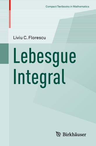 Lebesgue Integral Compact Textbooks In Mathematics 1st Ed 2021 Liviu C Florescu