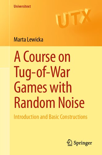 A Course On Tugofwar Games With Random Noise 1st Ed 2020 Marta Lewicka