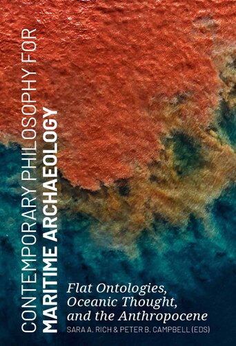 Contemporary Philosophy For Maritime Archaeology Flat Ontologies Oceanic Thought And The Anthropocene Sara A Rich