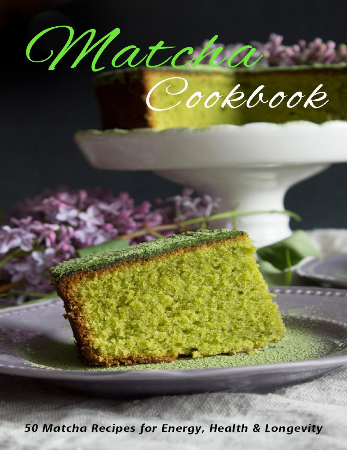 Matcha Cookbook 50 Matcha Recipes For Energy Health Longevity Jaime Heckman
