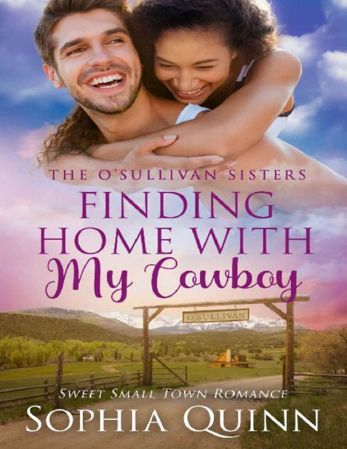 Finding Home With My Cowboy A Sweet Smalltown Romance Osullivan Sisters Book 7 Sophia Quinn