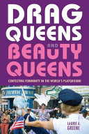 Drag Queens And Beauty Queens Contesting Femininity In The Worlds Playground Laurie Greene