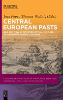 Central European Pasts Old And New In The Intellectual Culture Of Habsburg Europe 17001750 Ines Peper