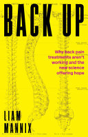 Back Up Why Back Pain Treatments Arent Working And The New Science Offering Hope Liam Mannix