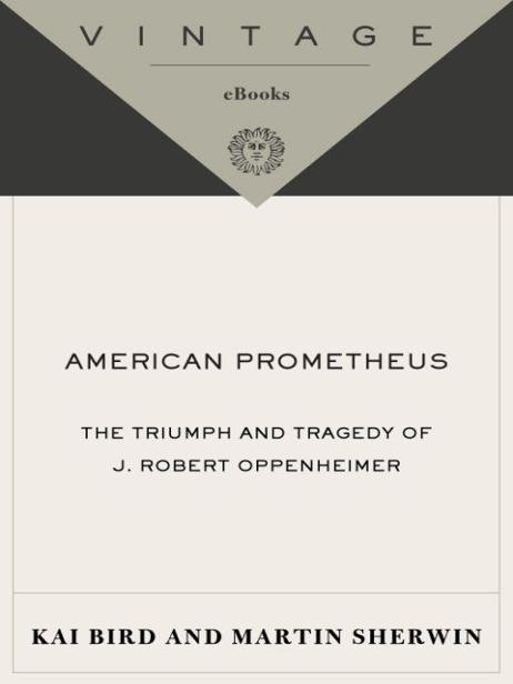 American Prometheus The Triumph And Tragedy Of J Robert Oppenheimer Martin J Sherwin Kai Bird
