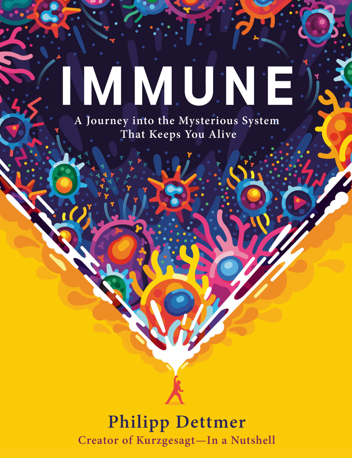 Immune A Journey Into The Mysterious System That Keeps You Alive 9780593241332 A Journey Into The Mysterious System That Keeps You Alive Philipp Dettmer