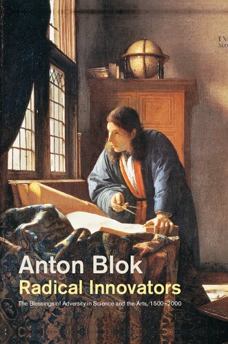 Radical Innovators The Blessings Of Adversity In Science And Art 15002000 Anton Blok