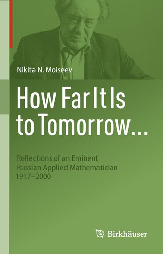 How Far It Is To Tomorrow Reflections Of An Eminent Russian Applied Mathematician 19172000 1st Ed 2022 Nikita N Moiseev
