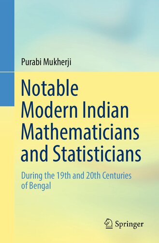 Notable Modern Indian Mathematicians And Statisticians During The 19th And 20th Centuries Of Bengal 1st Ed 2022 Purabi Mukherji