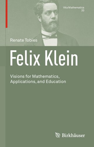 Felix Klein Visions For Mathematics Applications And Education Vita Mathematica 20 1st Ed 2021 Renate Tobies