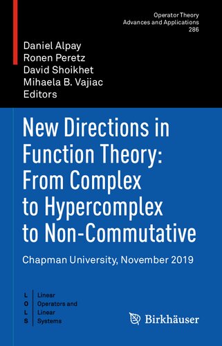 New Directions In Function Theory From Complex To Hypercomplex To Noncommutative Chapman University November 2019 Operator Theory Advances And Applications 286 1st Ed 2021 Editors Daniel Alpay