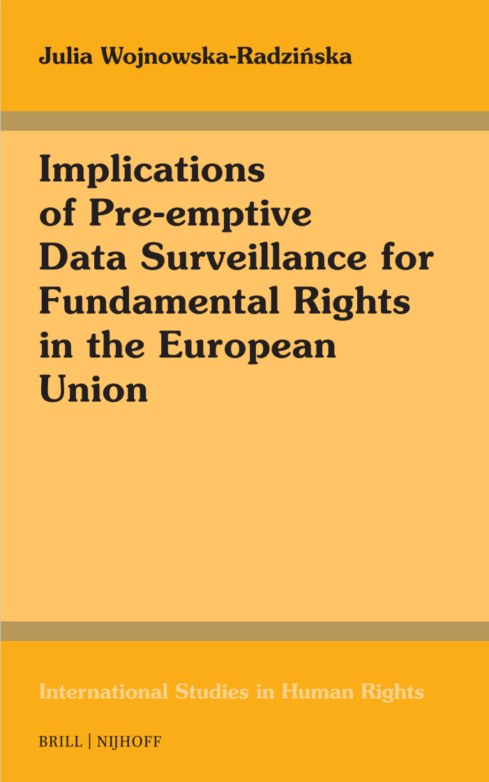 Implications Of Preemptive Data Surveillance For Fundamental Rights In The European Union International Studies In Human Rights 141 Julia Wojnowskaradziska