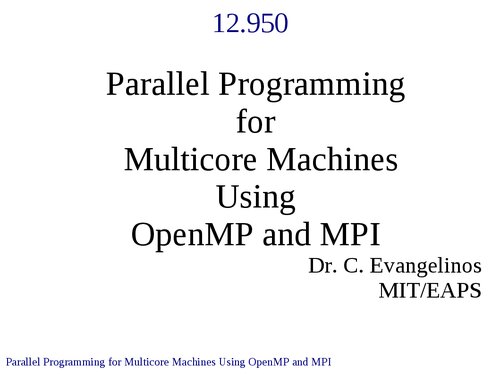 Parallel Programming For Multicore Machines Using Openmp And Mpi Lecture Notes Dr Constantinos Evangelinos