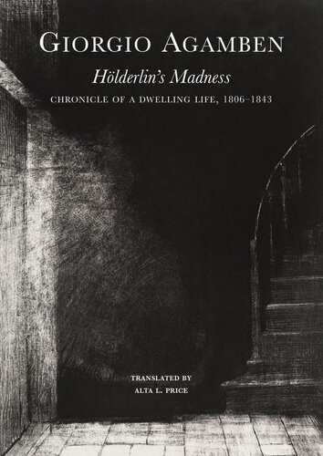 Hlderlins Madness Chronicle Of A Dwelling Life 18061843 Giorgio Agamben