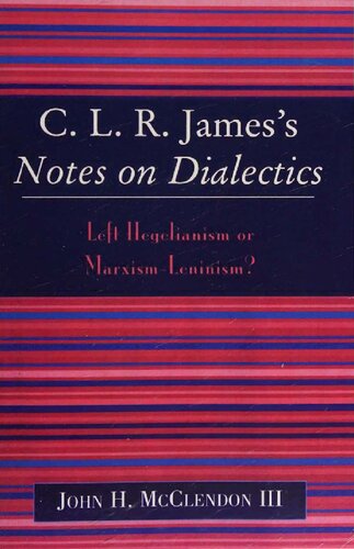 Clr Jamess Notes On Dialectics Left Hegelianism Or Marxismleninism 1st Edition John H Mcclendon Iii