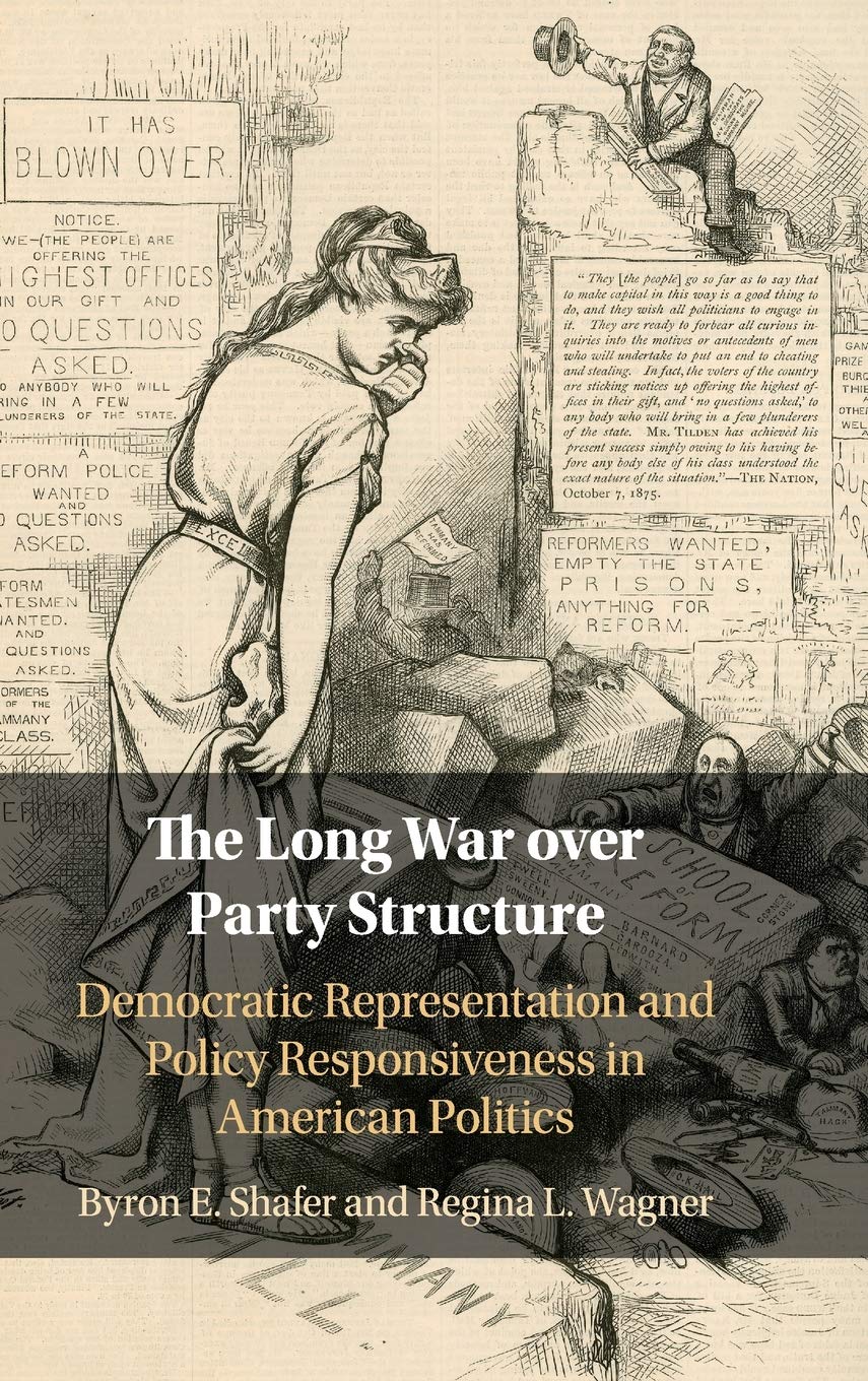 The Long War Over Party Structure Democratic Representation And Policy Responsiveness In American Politics Byron E Shafer
