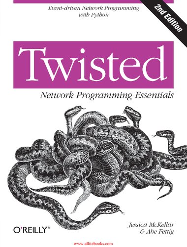 Twisted Network Programming Essentials Eventdriven Network Programming With Python 2nd Edition Jessica Mckellar Abe Fettig