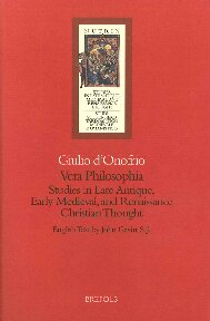 Vera Philosophia Studies In Late Antique Early Medieval And Renaissance Christian Thought Giulio Donofrio