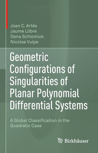 Geometric Configurations Of Singularities Of Planar Polynomial Differential Systems A Global Classification In The Quadratic Case 1st Ed 2021 Joan C Arts