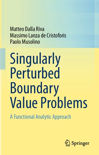 Singularly Perturbed Boundary Value Problems A Functional Analytic Approach 1st Ed 2021 Matteo Dalla Riva