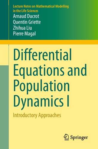 Differential Equations And Population Dynamics I Introductory Approaches Lecture Notes On Mathematical Modelling In The Life Sciences 1st Ed 2022 Arnaud Ducrot