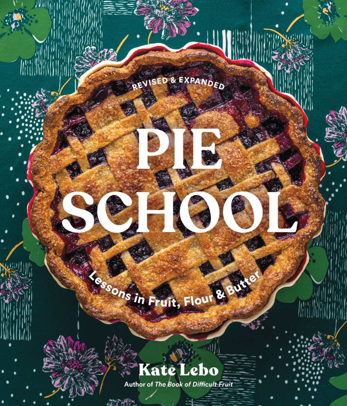 Pie School Lessons In Fruit Flour Butter 2023th Edition Kate Lebo