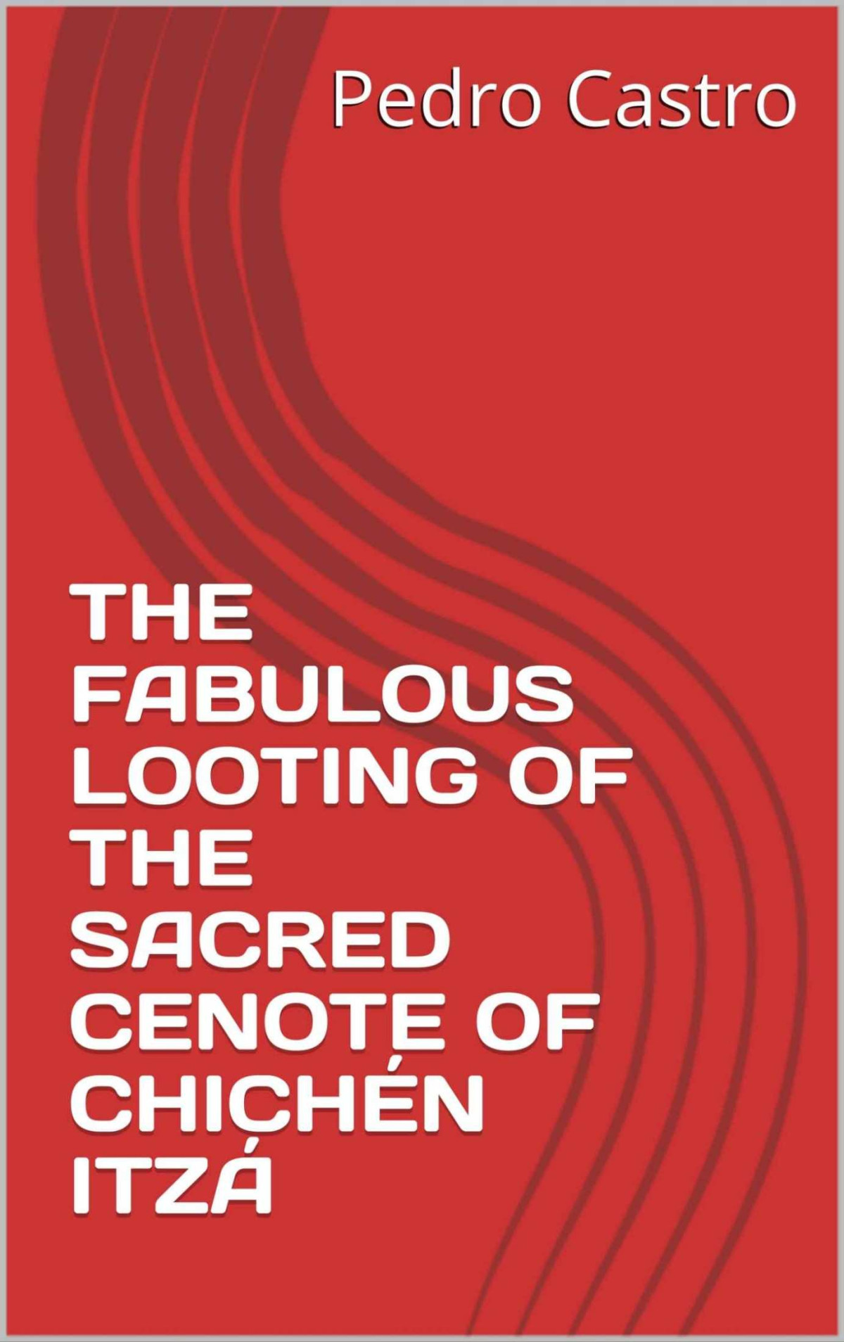 The Fabulous Looting Of The Sacred Cenote Of Chichn Itz Pedro Castro