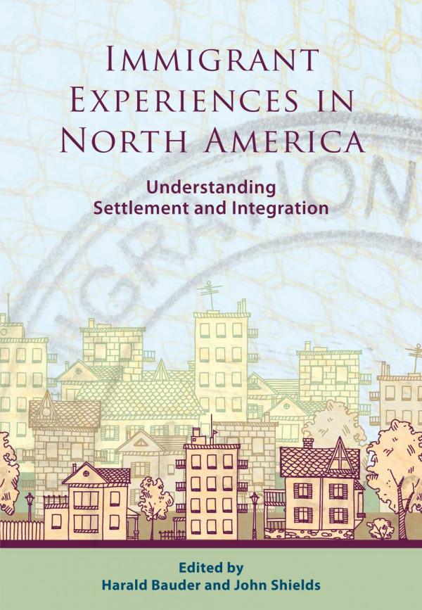Immigrant Experiences In North America 1st Edition Harald Bauder