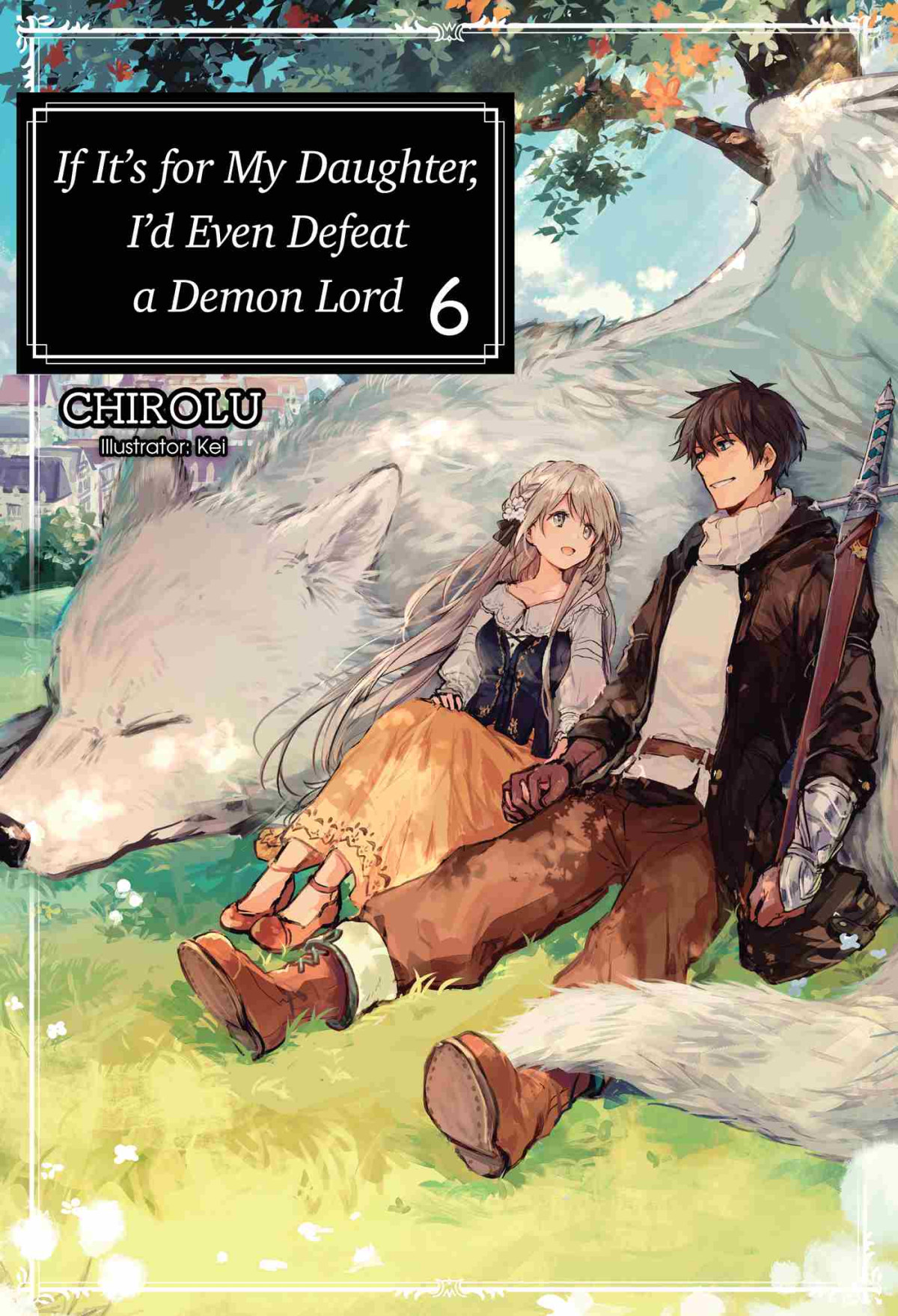 If Its For My Daughter Id Even Defeat A Demon Lord Volume 6 Chirolu