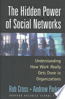 The Hidden Power Of Social Networks Understanding How Work Really Gets Done In Organizations Robert L Cross