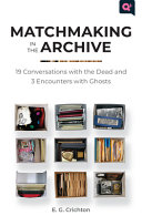 Matchmaking In The Archive 19 Conversations With The Dead And 3 Encounters With Ghosts E G Crichton