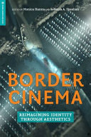 Border Cinema Reimagining Identity Through Aesthetics Monica Hanna