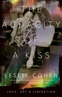 The Audacity Of A Kiss Love Art And Liberation Leslie Cohen