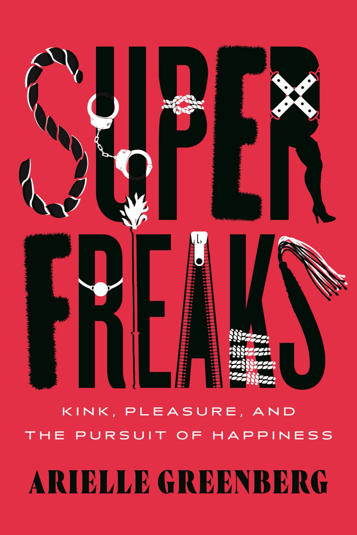 Superfreaks Kink Pleasure And The Pursuit Of Happiness Arielle Greenberg