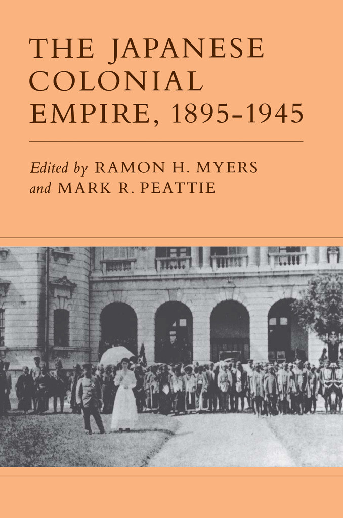 The Japanese Colonial Empire 18951945 2020 Modern Japanese Imperialism And Colonialism 1 Ramon H Myers Ed