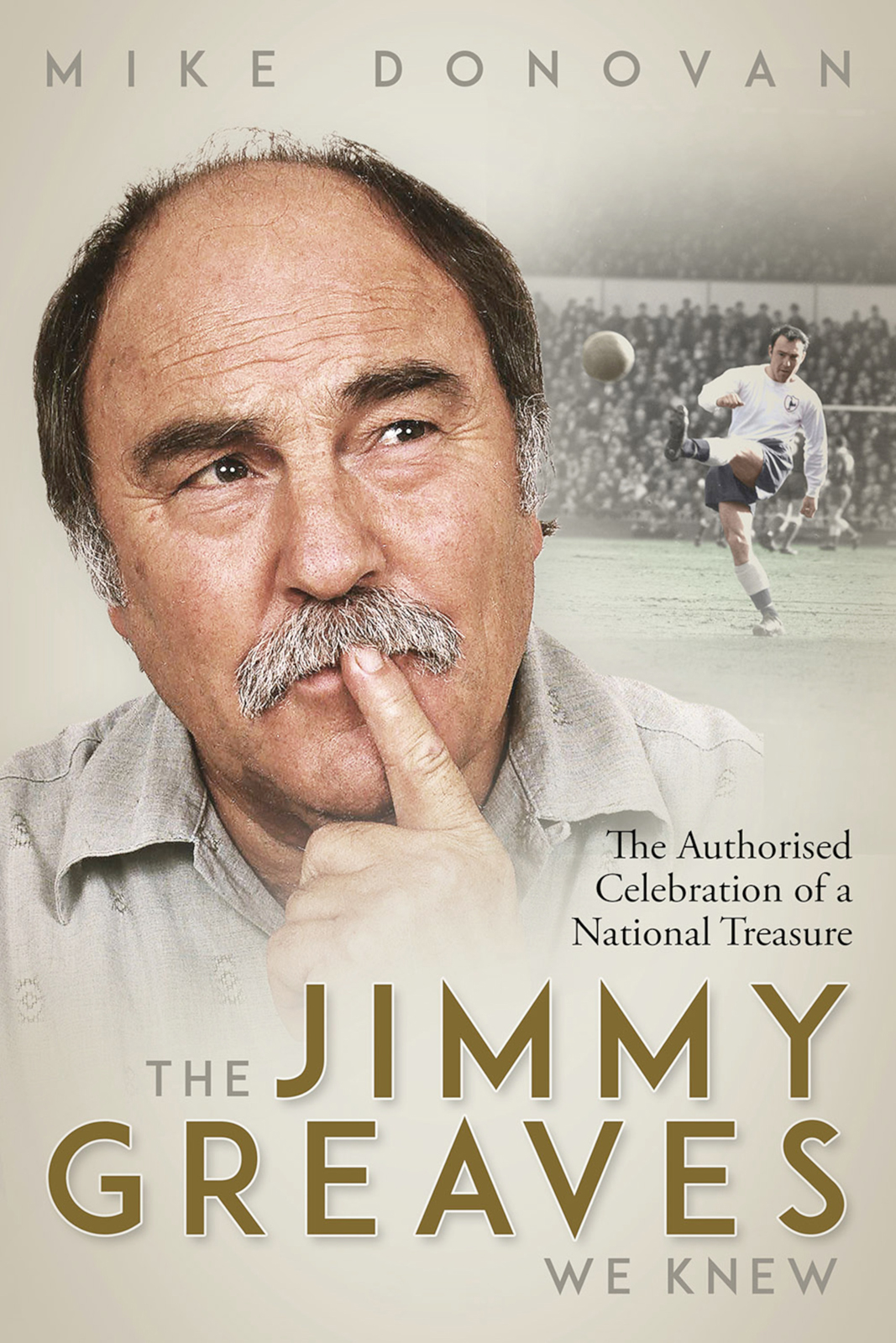 The Jimmy Greaves We Knew An Authorised Celebration Of A National Treasure Mike Donovan