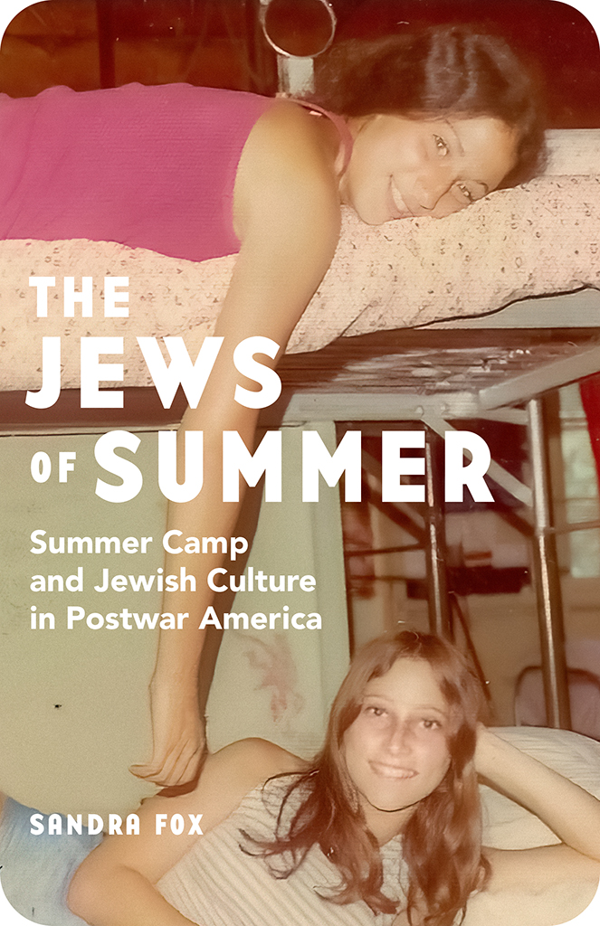 The Jews Of Summer Summer Camp And Jewish Culture In Postwar America Sandra Fox