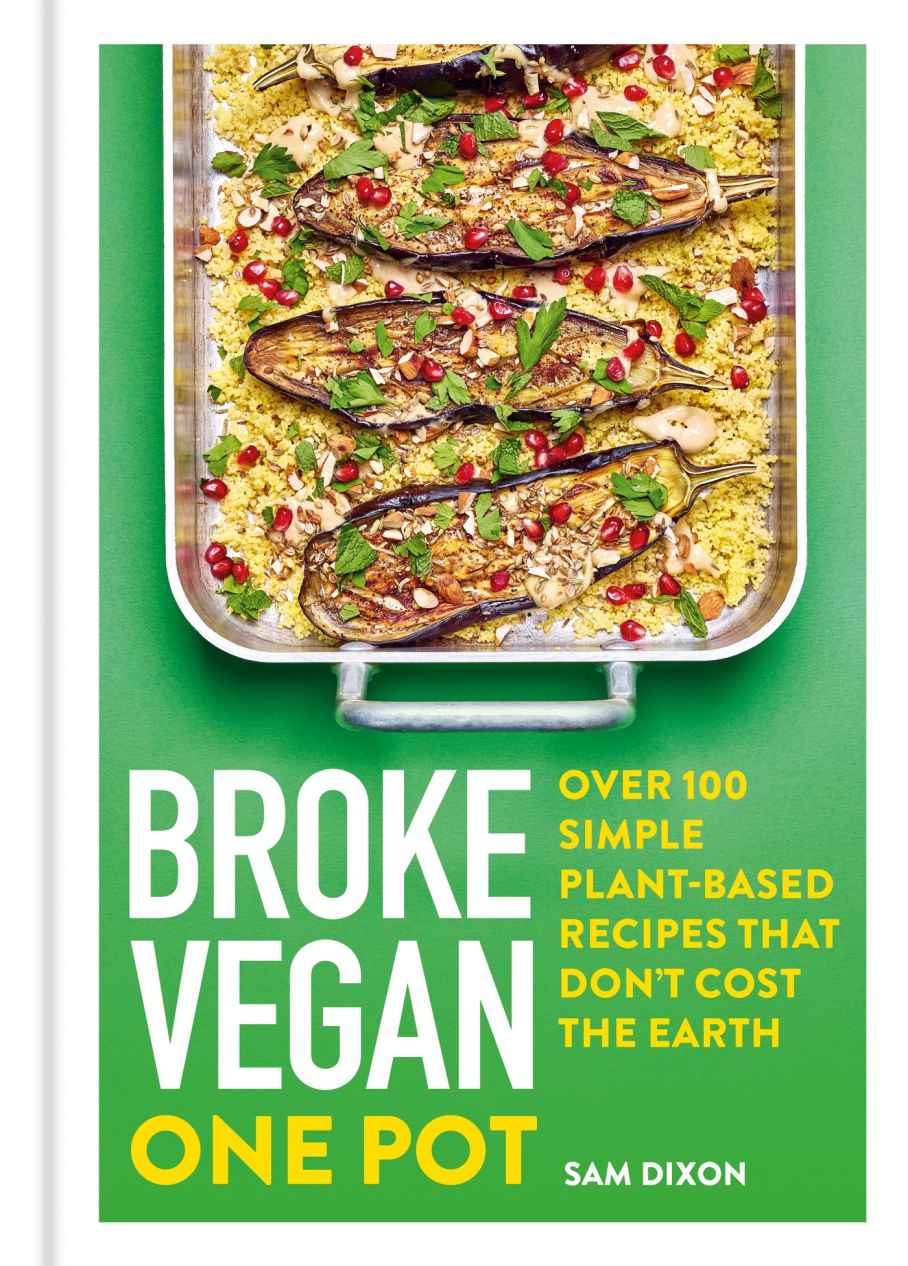 Broke Vegan One Pot Over 100 Simple Plant Based Recipes That Dont Cost The Earth Sam Dixon