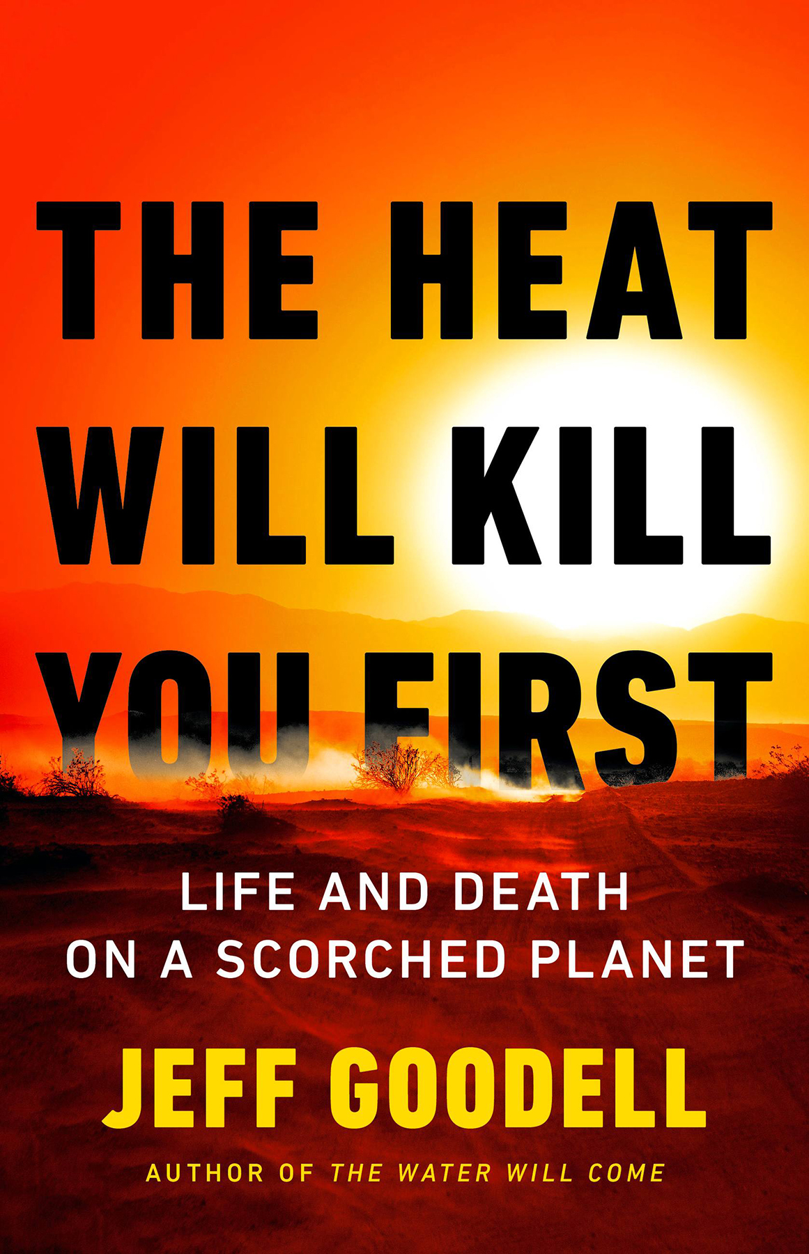 The Heat Will Kill You First Life And Death On A Scorched Planet Goodell