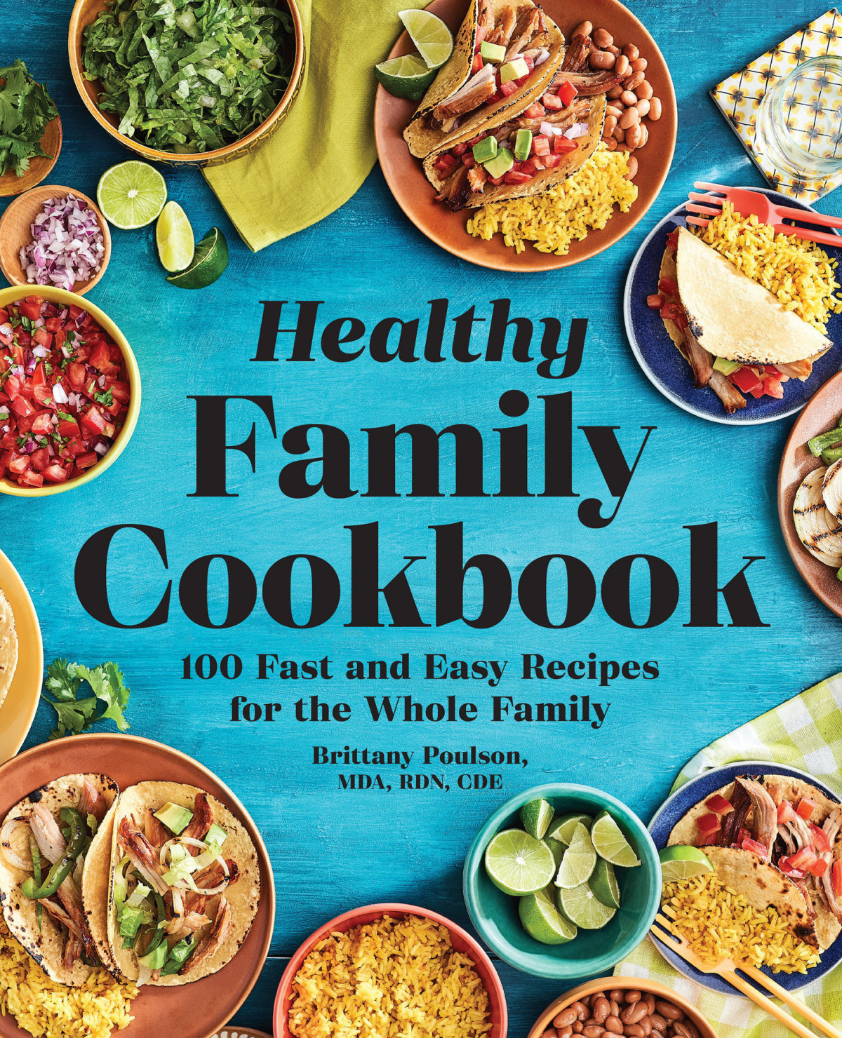 Healthy Family Cookbook 100 Fast And Easy Recipes For The Whole Family Brittany Poulson