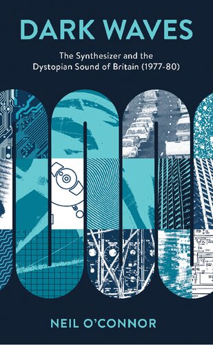 Dark Waves The Synthesizer And The Dystopian Sound Of Britain 197780 Neil Oconnor