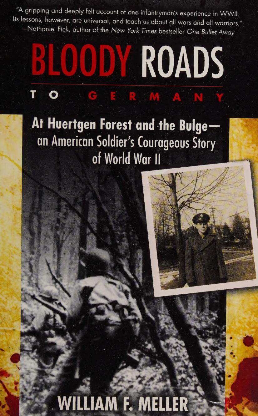 Bloody Roads To Germany At Huertgen Forest And The Bulge An American Soldiers Courageous Story Of World War Ii Meller