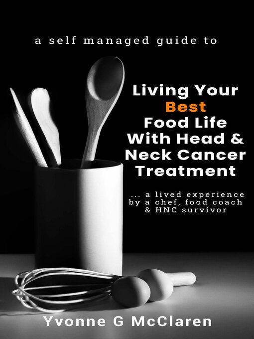 A Guide To Living Your Best Food Life With Head Neck Cancer Treatment Yvonne Mcclaren