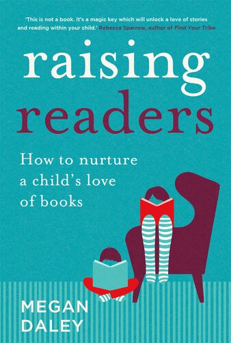 Raising Readers How To Nurture A Childs Love Of Books Megan Daley
