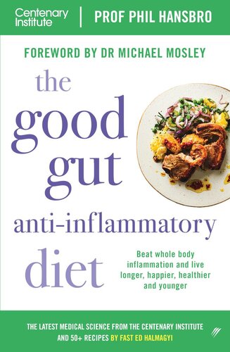 The Good Gut Antiinflammatory Diet Beat Whole Body Inflammation And Live Longer Healthier Happier Younger Phil Hansbro