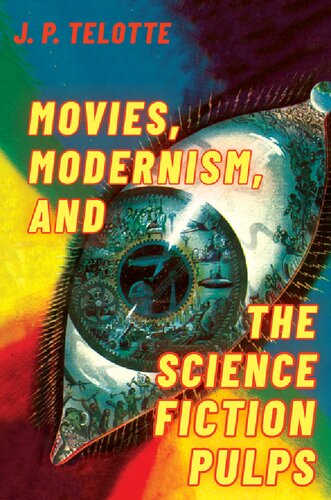Movies Modernism And The Science Fiction Pulps J P Telotte