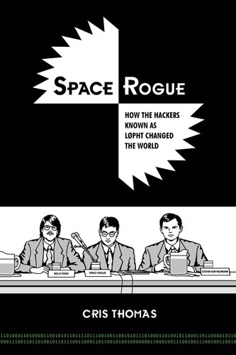 Space Rogue How The Hackers Known As L0pht Changed The World Cris Thomas
